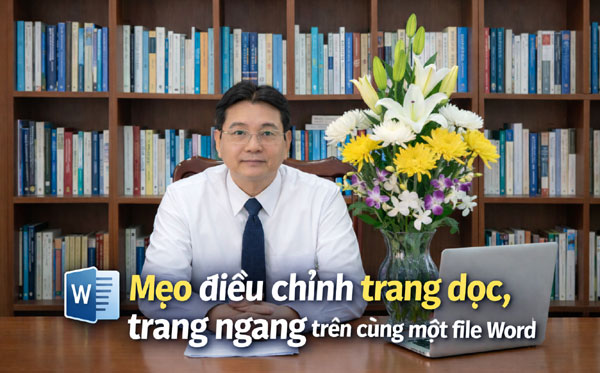 Mẹo điều chỉnh trang dọc, trang ngang trên cùng một file Word giúp giáo viên soạn giáo án chuẩn